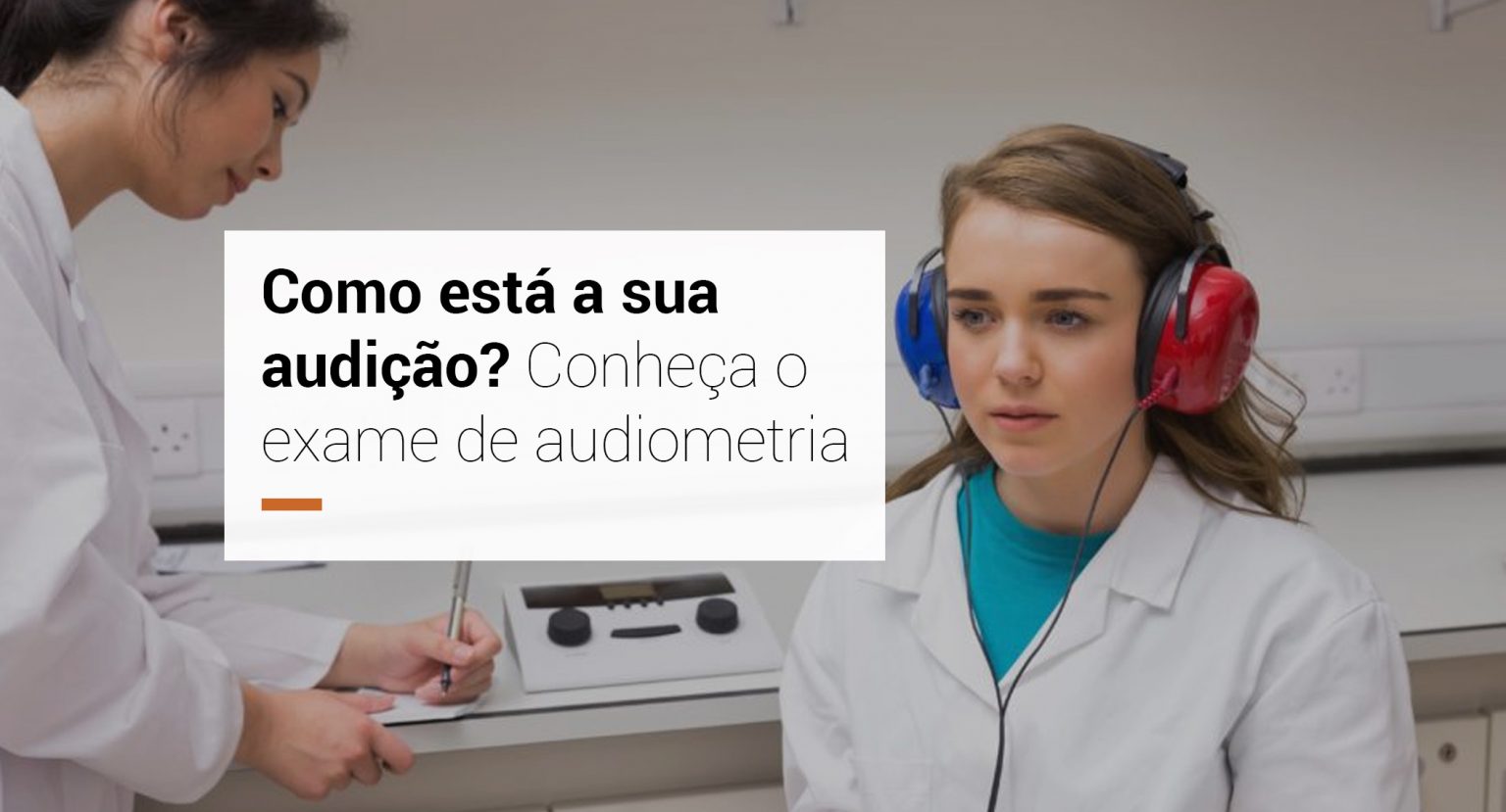 Como Está A Sua Audição? Conheça O Exame De Audiometria